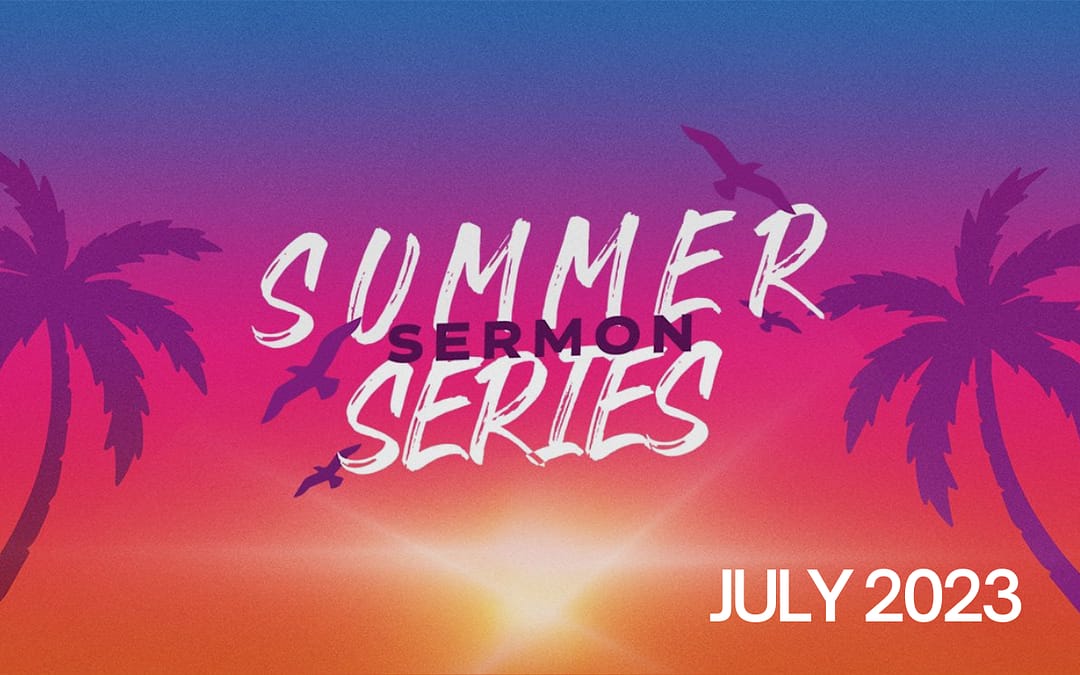 Summer Sermon Series – Part 1 – Sermon Notes