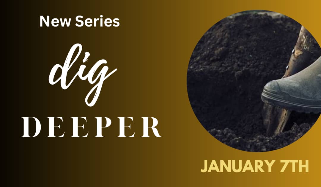 Dig Deeper – Part 3 – Sermon Notes