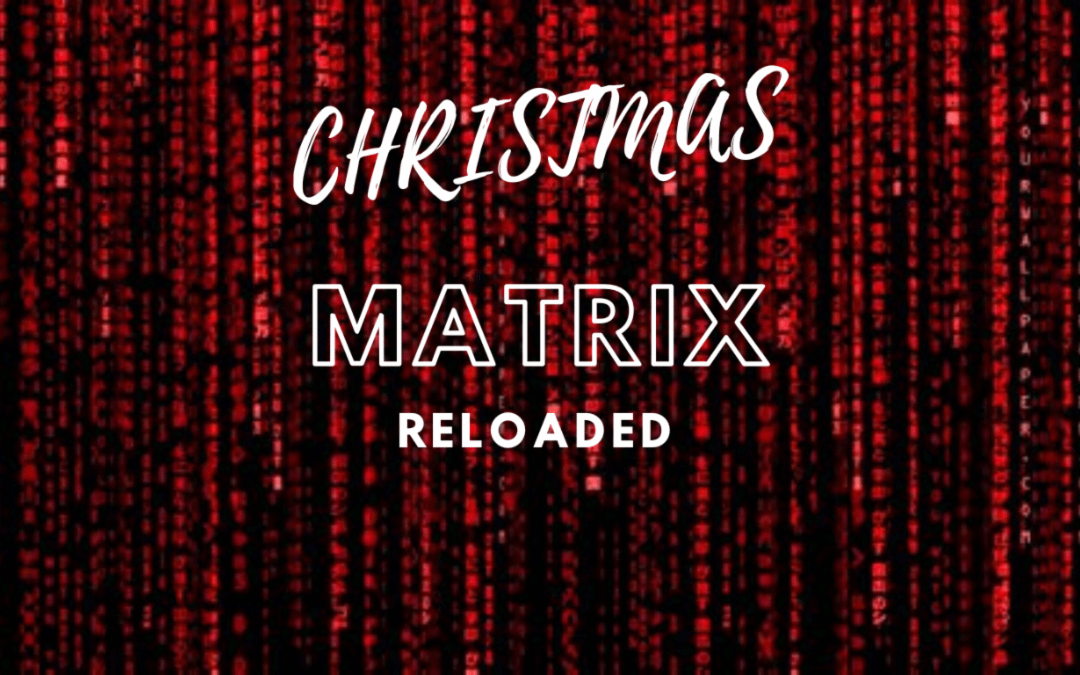 Christmas Matrix Reloaded – Part 3 – Sermon Notes